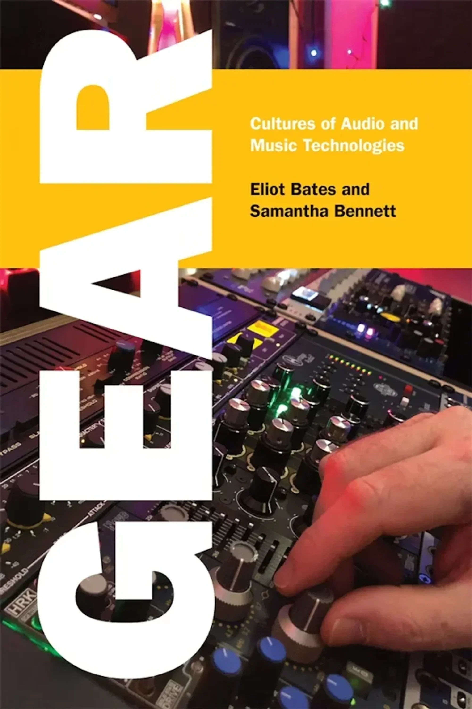 Episode 109: Authors Eliot Bates & Samantha Bennett on their book, Gear: Cultures of Audio and Music Technologies 